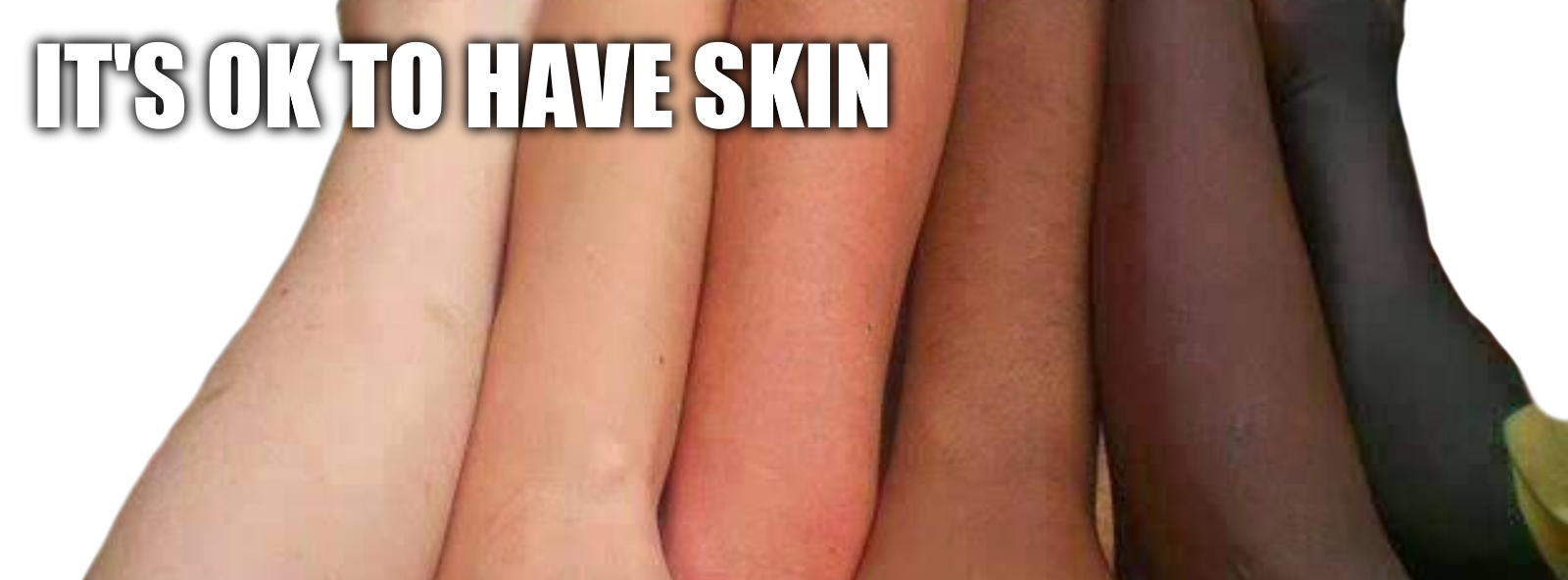ITS_OK_TO_HAVE_SKIN