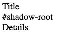 Title, shadow-root and details