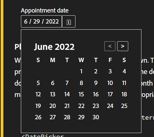 The month grid as white text on black. All days are white text. Days in the past that are disabled are white. Days you cannot select are white. Days available for selection are white. The selected day is white with no other indicator.