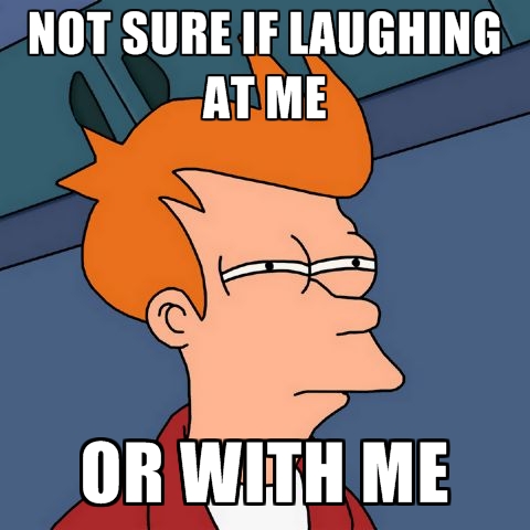not-sure-if-laughing-at-me-or-with-me