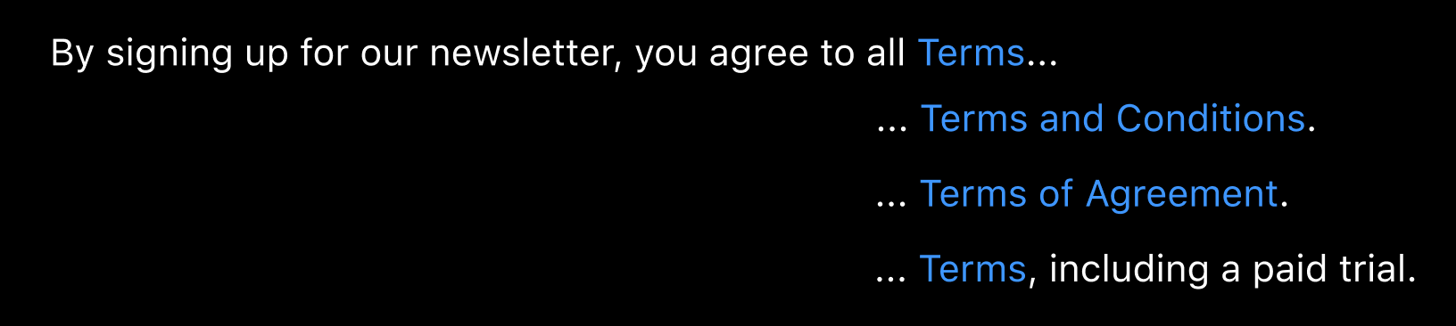 Truncated paragraph that reads By signing up for our newsletter, you agree to all, ellipses. Beneath, examples of non-truncated text include 'Terms and Conditions, Terms of Agreement, and Terms followed by including a paid trial in static text.