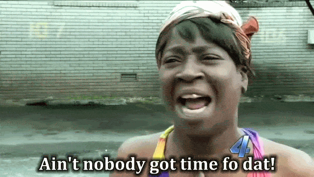 aintNobodyGotTimeForThat