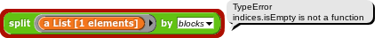 (split {ring (a List [1 elements])} by blocks) -> TypeError: indices.isEmpty is not a function
