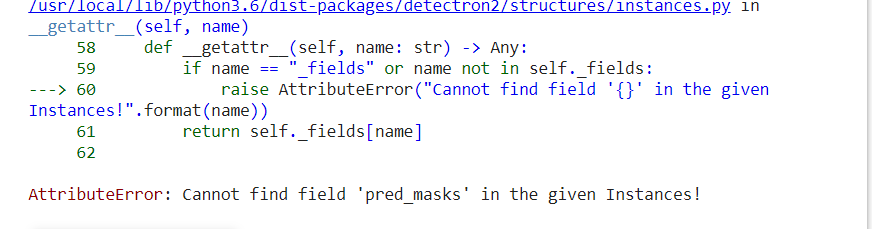 AttributeError: Cannot find field 'pred_masks' in the given Instances ...