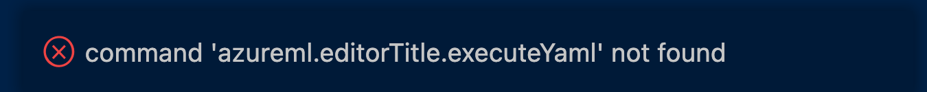 command 'azureml.editorTitle.executeYaml' not found · Issue #1708 ...