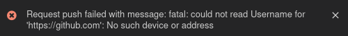 Request push failed with message: fatal: could not read Username for ...