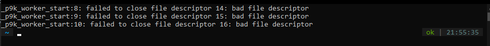 _p9k_worker_start:8 failed to close file descriptor 14: bad file ...