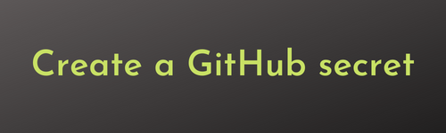 Create a GitHub secret