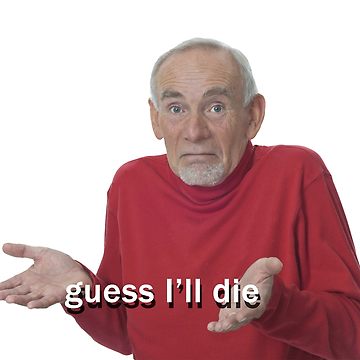 guess-ill-die