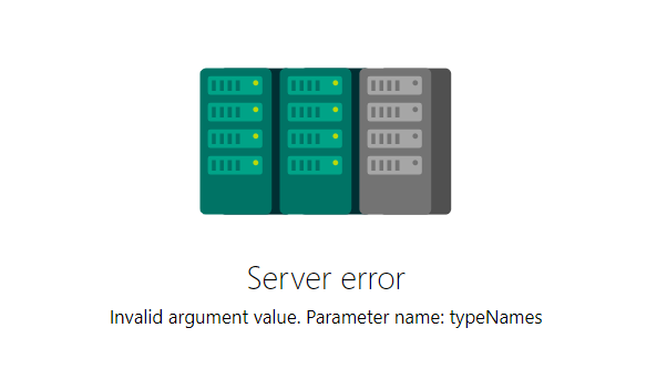 Server error: Invalid argument value. Parameter name: typeNames