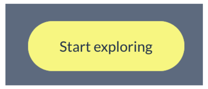 A button labeled 'Start exploring' with a focus state where the background has gone from transparent to filled.