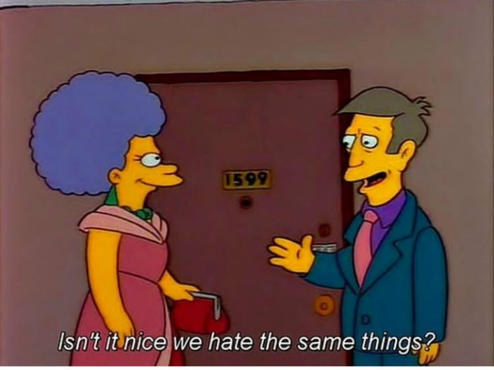 Principal Skinner asking Selma after their date: 'Isn't it nice we hate the same things?'