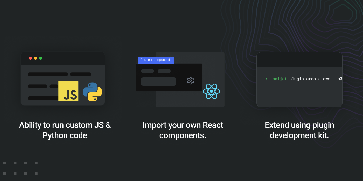 Tooljet showing ability to run in Python, import your React component, and build your own plugins using the dev kit