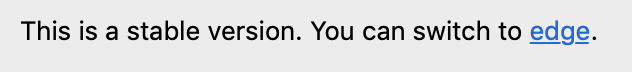 this is a stable version. you can switch to edge.