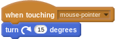 "when touching mouse"; "turn 15 degrees"